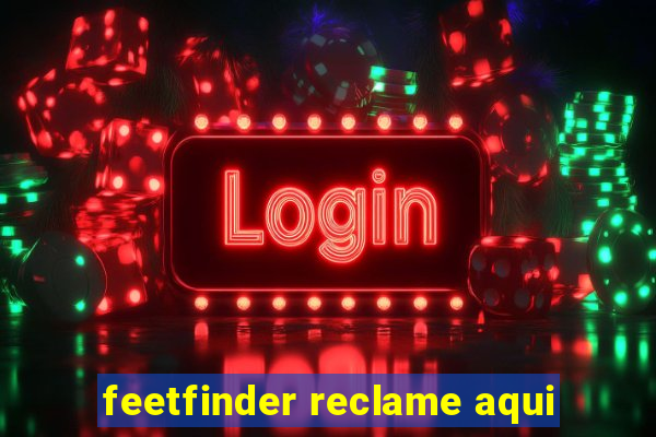 feetfinder reclame aqui